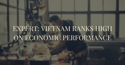 Expert: Vietnam ranks high on economic performance