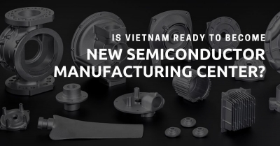 Is Vietnam ready to become a new semiconductor manufacturing center?