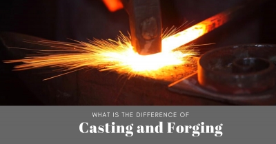 What is the difference between Casting and Forging 