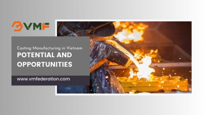 Casting manufacturing in Vietnam - Potential and Opportunities 