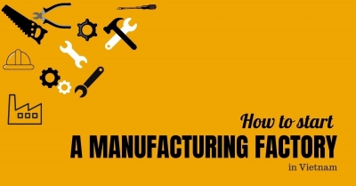how to start a manufacturing factory in Vietnam as foreign investors