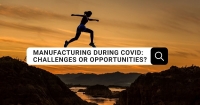 Manufacturing during Covid: Challenges or Opportunities?